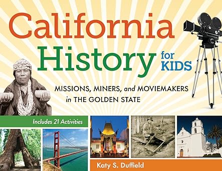 California History for Kids: Missions, Miners, and Moviemakers in the Golden State- Includes 21 Activities