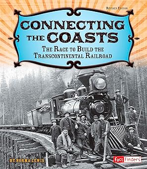Connecting the Coasts: The Race to Build the Transcontinental Railroad